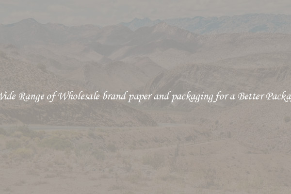 A Wide Range of Wholesale brand paper and packaging for a Better Packaging