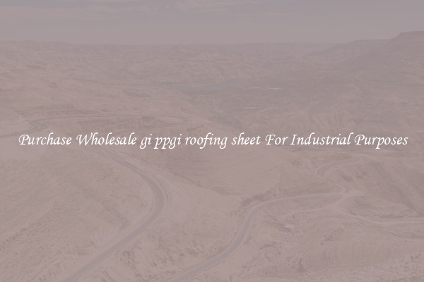 Purchase Wholesale gi ppgi roofing sheet For Industrial Purposes