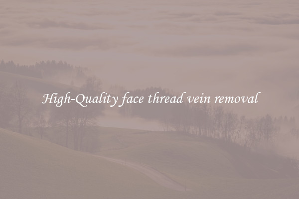 High-Quality face thread vein removal