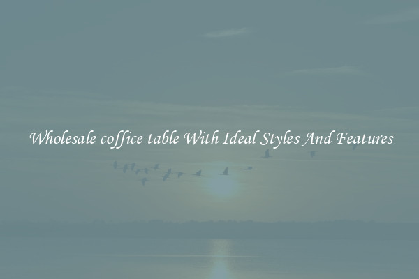 Wholesale coffice table With Ideal Styles And Features
