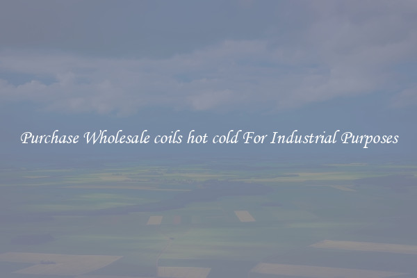 Purchase Wholesale coils hot cold For Industrial Purposes