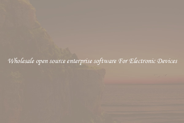Wholesale open source enterprise software For Electronic Devices