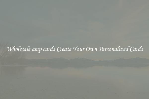 Wholesale amp cards Create Your Own Personalized Cards