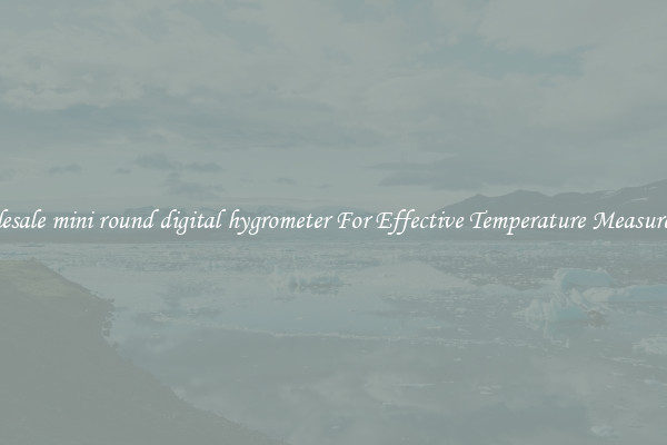 Wholesale mini round digital hygrometer For Effective Temperature Measurement
