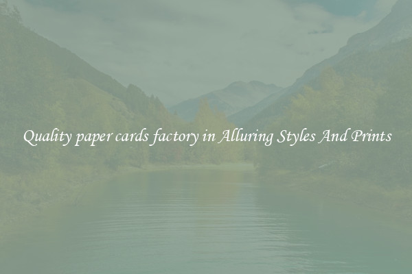 Quality paper cards factory in Alluring Styles And Prints