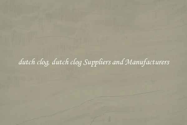 dutch clog, dutch clog Suppliers and Manufacturers