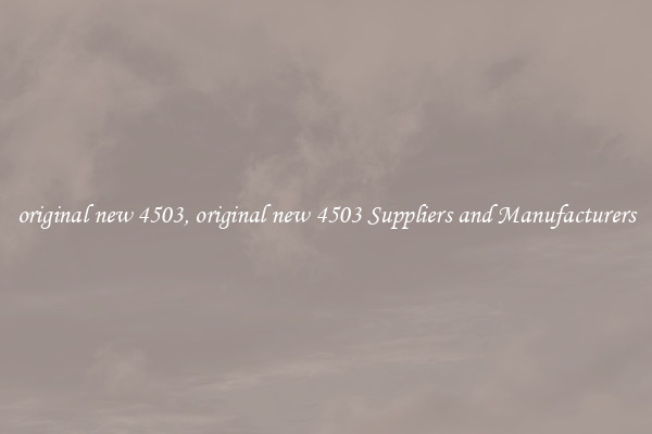 original new 4503, original new 4503 Suppliers and Manufacturers
