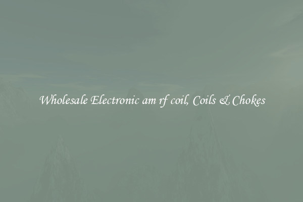 Wholesale Electronic am rf coil, Coils & Chokes