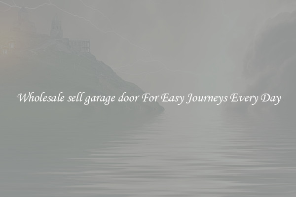 Wholesale sell garage door For Easy Journeys Every Day
