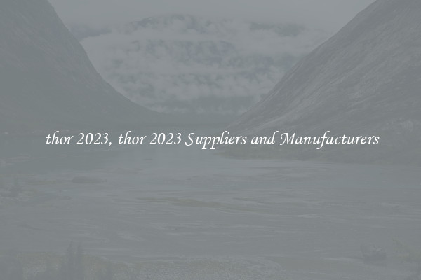 thor 2023, thor 2023 Suppliers and Manufacturers