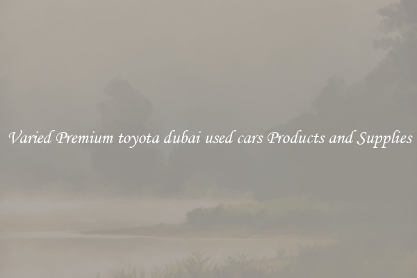 Varied Premium toyota dubai used cars Products and Supplies