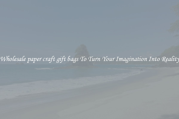 Wholesale paper craft gift bags To Turn Your Imagination Into Reality