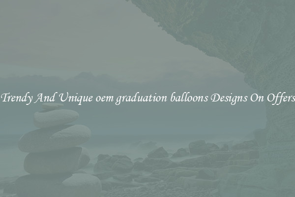 Trendy And Unique oem graduation balloons Designs On Offers