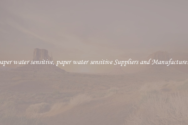 paper water sensitive, paper water sensitive Suppliers and Manufacturers