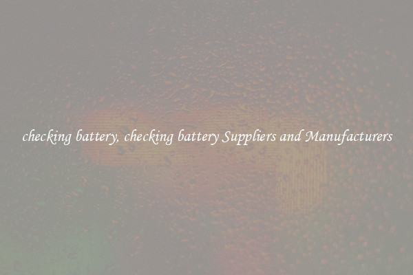 checking battery, checking battery Suppliers and Manufacturers
