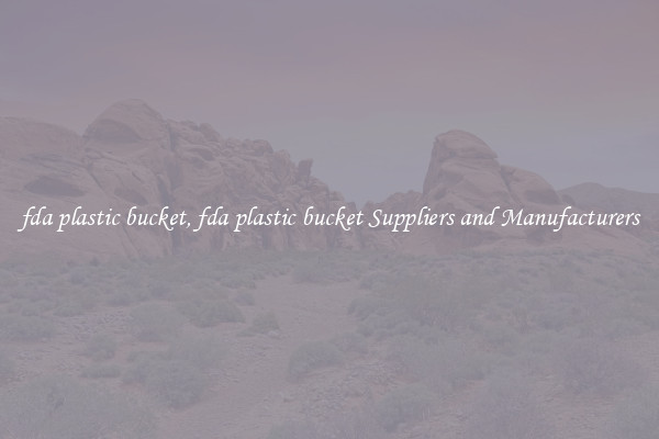 fda plastic bucket, fda plastic bucket Suppliers and Manufacturers