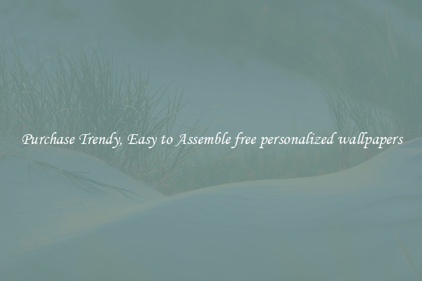 Purchase Trendy, Easy to Assemble free personalized wallpapers