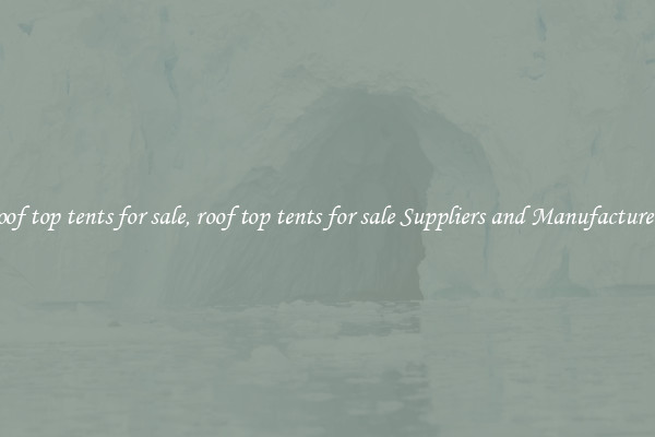 roof top tents for sale, roof top tents for sale Suppliers and Manufacturers