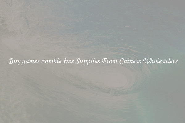 Buy games zombie free Supplies From Chinese Wholesalers