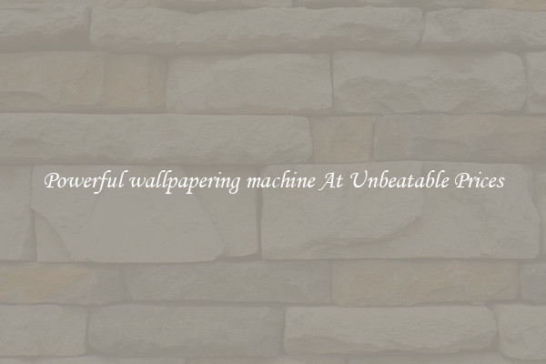 Powerful wallpapering machine At Unbeatable Prices