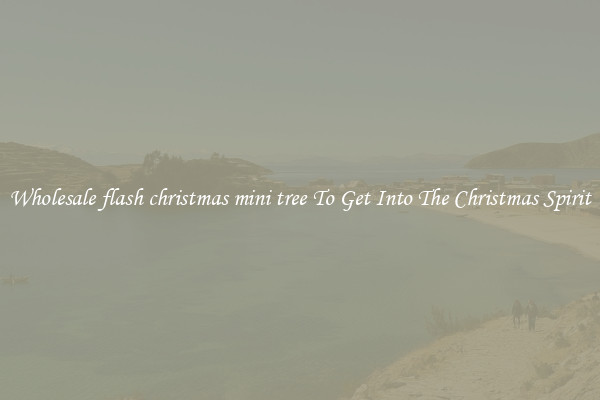Wholesale flash christmas mini tree To Get Into The Christmas Spirit