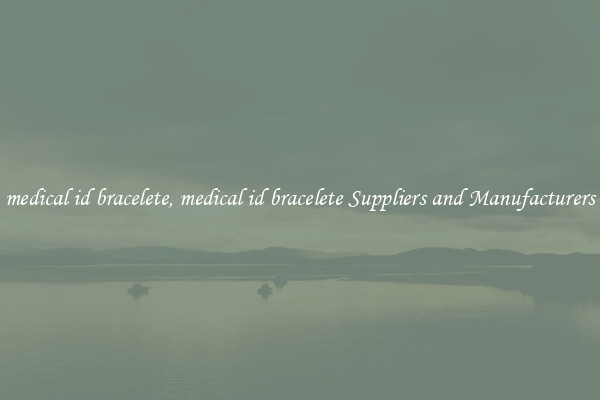 medical id bracelete, medical id bracelete Suppliers and Manufacturers