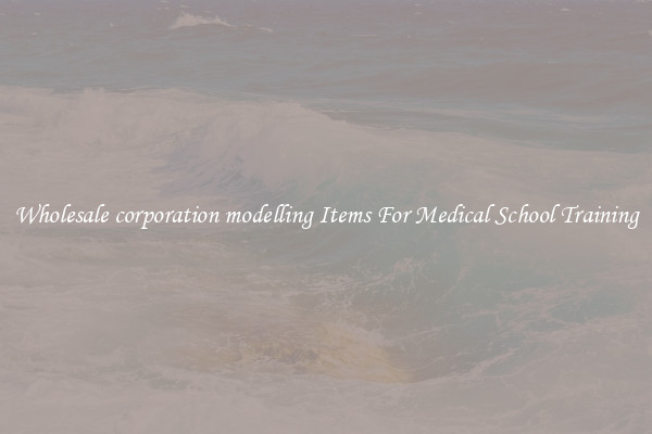 Wholesale corporation modelling Items For Medical School Training