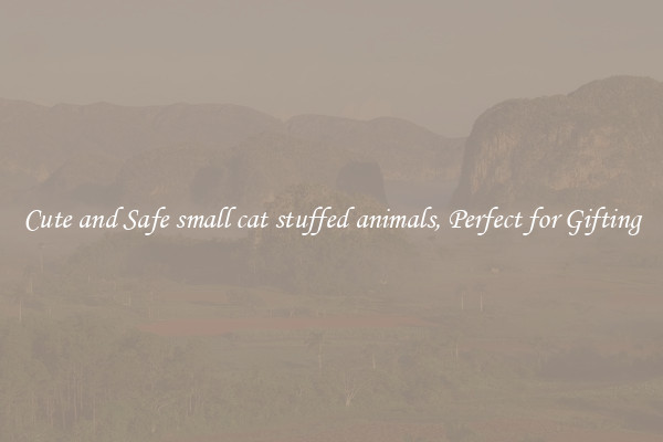 Cute and Safe small cat stuffed animals, Perfect for Gifting