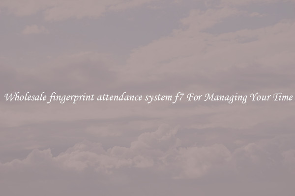 Wholesale fingerprint attendance system f7 For Managing Your Time