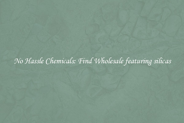 No Hassle Chemicals: Find Wholesale featuring silicas
