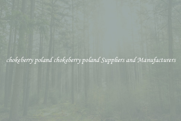 chokeberry poland chokeberry poland Suppliers and Manufacturers