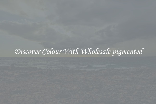 Discover Colour With Wholesale pigmented