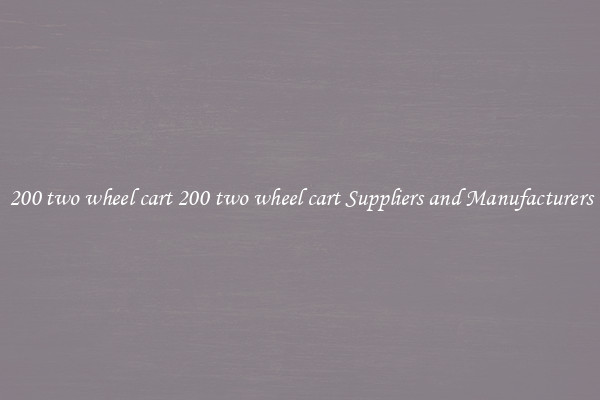 200 two wheel cart 200 two wheel cart Suppliers and Manufacturers