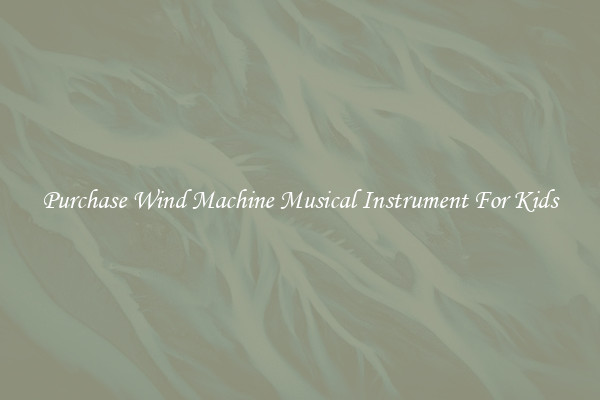 Purchase Wind Machine Musical Instrument For Kids