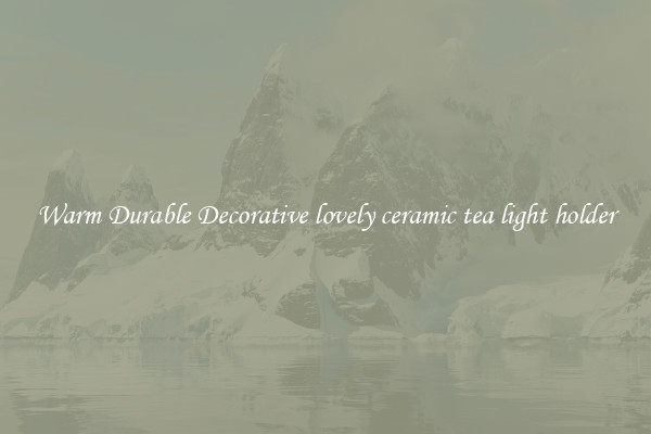 Warm Durable Decorative lovely ceramic tea light holder