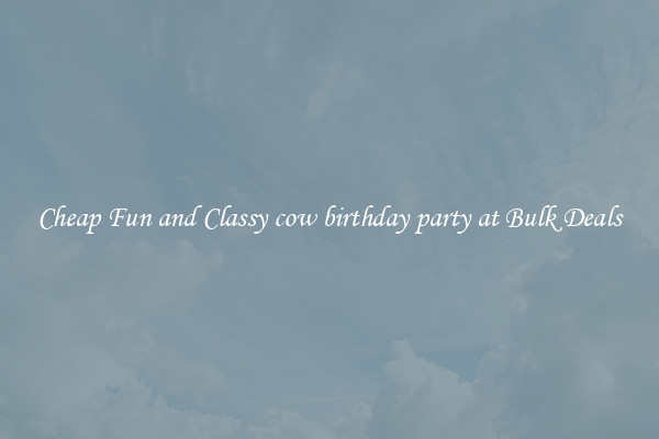 Cheap Fun and Classy cow birthday party at Bulk Deals