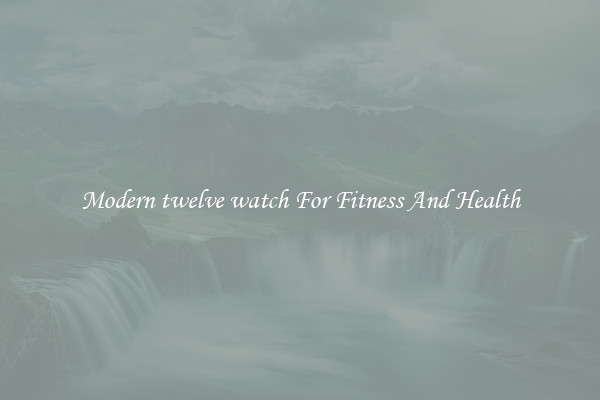 Modern twelve watch For Fitness And Health