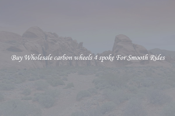Buy Wholesale carbon wheels 4 spoke For Smooth Rides