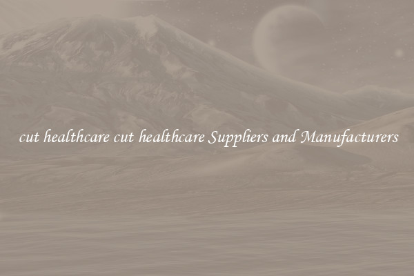 cut healthcare cut healthcare Suppliers and Manufacturers