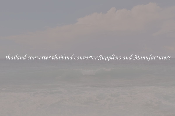 thailand converter thailand converter Suppliers and Manufacturers