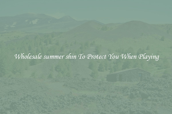 Wholesale summer shin To Protect You When Playing