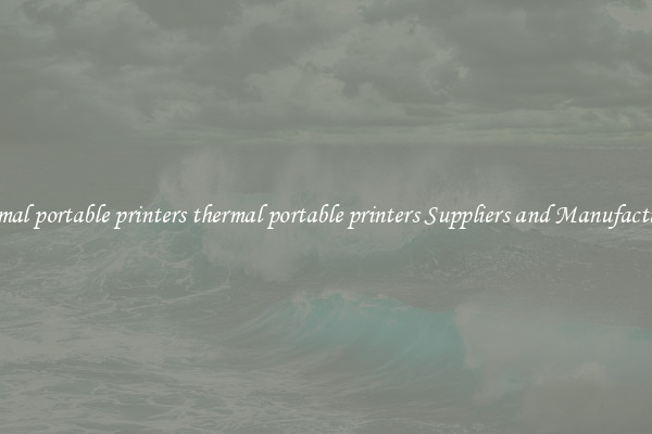 thermal portable printers thermal portable printers Suppliers and Manufacturers