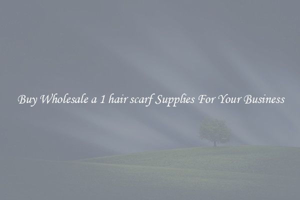 Buy Wholesale a 1 hair scarf Supplies For Your Business