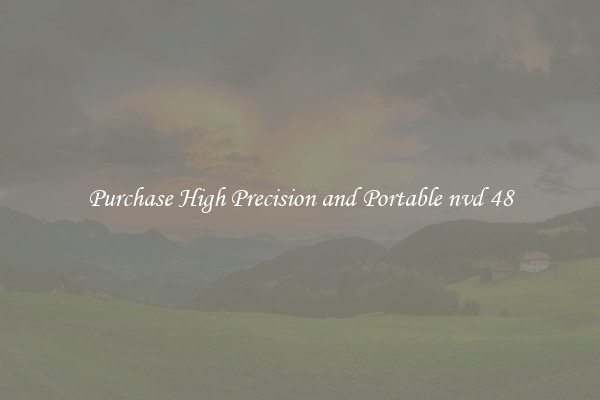 Purchase High Precision and Portable nvd 48