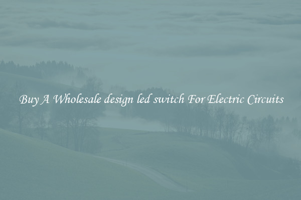Buy A Wholesale design led switch For Electric Circuits