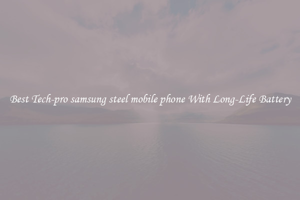 Best Tech-pro samsung steel mobile phone With Long-Life Battery
