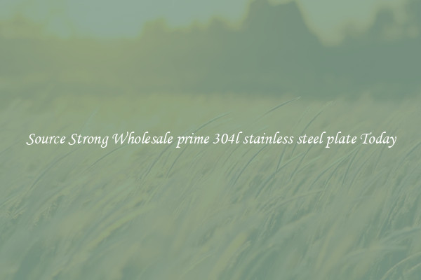 Source Strong Wholesale prime 304l stainless steel plate Today