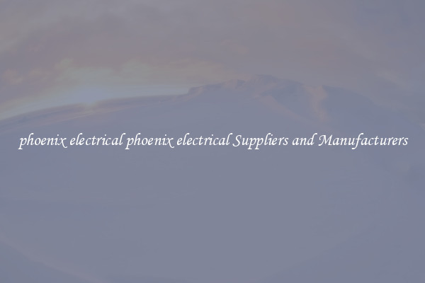 phoenix electrical phoenix electrical Suppliers and Manufacturers