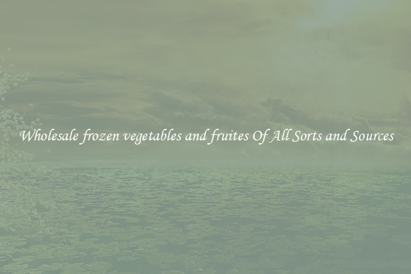 Wholesale frozen vegetables and fruites Of All Sorts and Sources