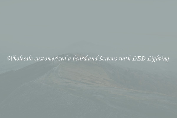 Wholesale customerized a board and Screens with LED Lighting 